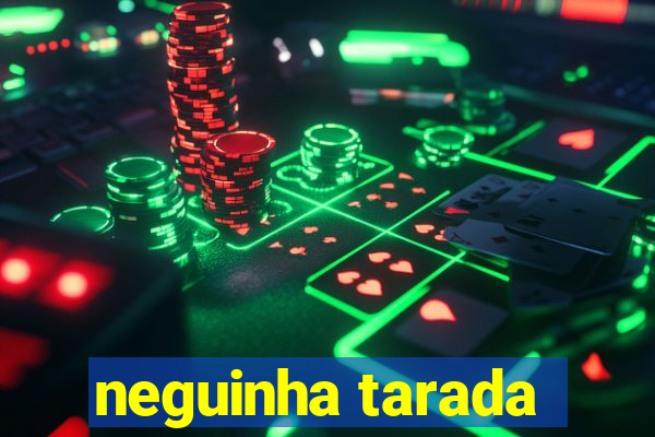 neguinha tarada